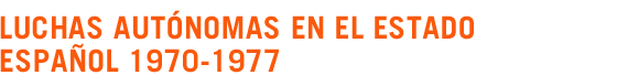 Luchas aut�nomas en el Estado espa�ol 1970-1977