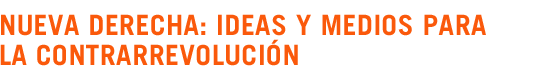 Nueva derecha: ideas y medios para la contrarrevoluci�n