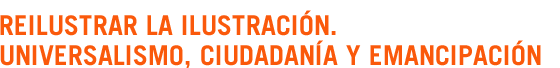 Reilustrar la Ilustraci�n. Universalismo, ciudadan�a y emancipaci�n