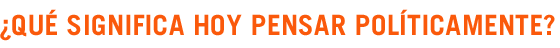 �Qu� significa hoy pensar pol�ticamente?