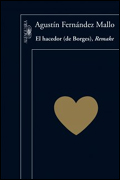 Portada del libro 'El hacedor (de Borges), Remake', de Agustín Fernández Mallo