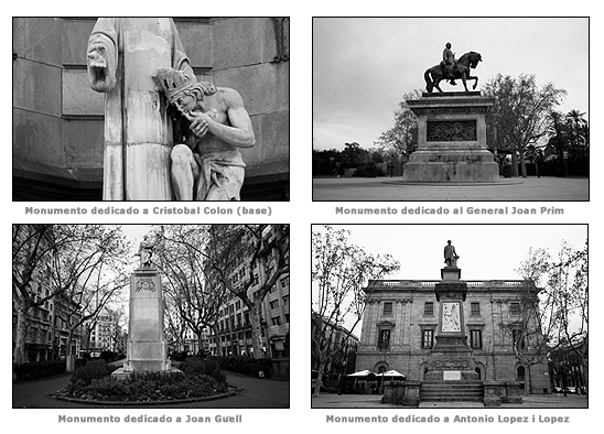 Monumento dedicado a Cristobal Colón (base) | Monumento dedicado al General Joan Prim | Monumento dedicado a Joan Güell |Monumento dedicado a Antonio López i López 